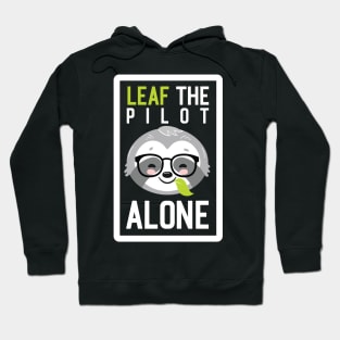 Funny Pilot Pun - Leaf me Alone - Gifts for Pilots Hoodie